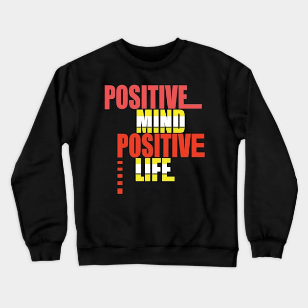 Positive mind positive life Crewneck Sweatshirt by TeeText